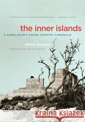 The Inner Islands: A Carolinian's Sound Country Chronicle Simpson, Bland 9780807871256 University of North Carolina Press