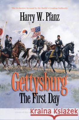 Gettysburg--The First Day Harry W. Pfanz 9780807871317 University of North Carolina Press