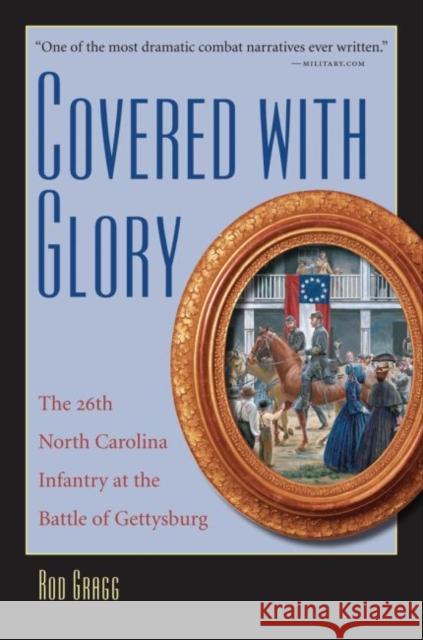 Covered with Glory: The 26th North Carolina Infantry at Gettysburg Gragg, Rod 9780807871409 University of North Carolina Press
