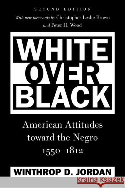 White Over Black: American Attitudes toward the Negro, 1550-1812 Jordan, Winthrop D. 9780807871416 University of North Carolina Press