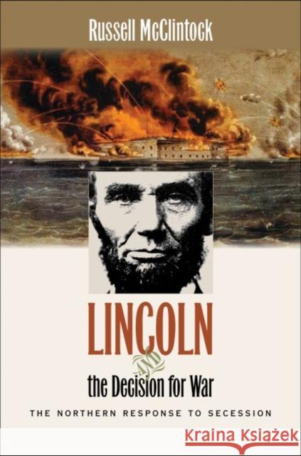 Lincoln and the Decision for War: The Northern Response to Secession McClintock, Russell 9780807871546 University of North Carolina Press