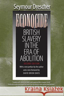 Econocide: British Slavery in the Era of Abolition Drescher, Seymour 9780807871799 University of North Carolina Press
