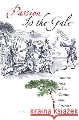 Passion Is the Gale: Emotion, Power, and the Coming of the American Revolution Eustace, Nicole 9780807871980 University of North Carolina Press