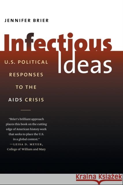 Infectious Ideas: U.S. Political Responses to the AIDS Crisis Brier, Jennifer 9780807872116 University of North Carolina Press