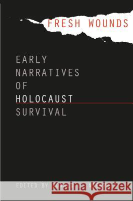 Fresh Wounds: Early Narratives of Holocaust Survival Donald L. Niewyk 9780807872406 University of North Carolina Press