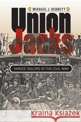 Union Jacks: Yankee Sailors in the Civil War Michael J. Bennett 9780807872420 University of North Carolina Press