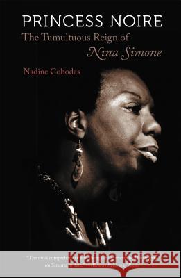 Princess Noire: The Tumultuous Reign of Nina Simone Nadine Cohodas   9780807872437 The University of North Carolina Press