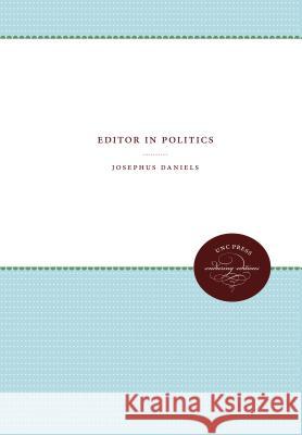 Editor in Politics Josephus Daniels 9780807873380 University of North Carolina Press