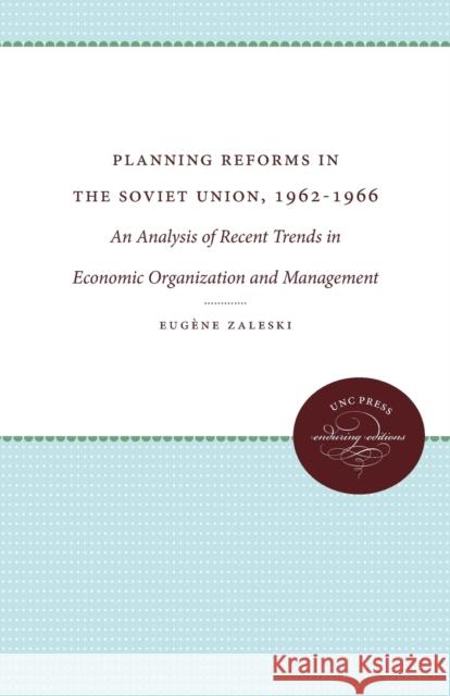 Planning Reforms in the Soviet Union, 1962-1966: An Analysis of Recent Trends in Economic Organization and Management Zaleski, Eugène 9780807873861 University of North Carolina Press
