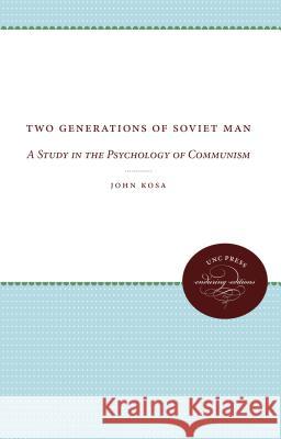 Two Generations of Soviet Man: A Study in the Psychology of Communism Kosa, John 9780807874004