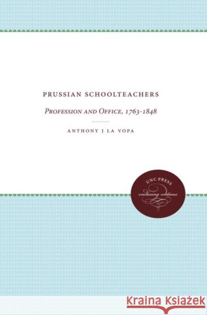 Prussian Schoolteachers: Profession and Office, 1763-1848 Anthony J. L 9780807874028 University of North Carolina Press