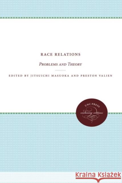 Race Relations: Problems and Theory: Essays in Honor of Robert E. Park Jitsuichi Masuoka Preston Valien 9780807874295 University of North Carolina Press