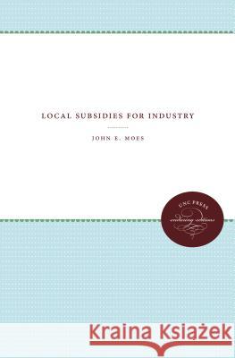 Local Subsidies for Industry John E. Moes 9780807874462 University of North Carolina Press