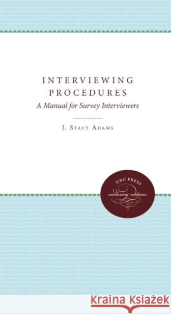 Interviewing Procedures: A Manual for Survey Interviewers Adams, J. Stacy 9780807878125