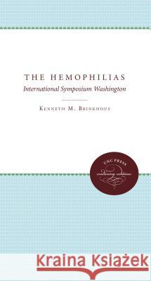 The Hemophilias: International Symposium Washington Kenneth M. Brinkhous 9780807878248 University of North Carolina Press