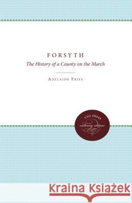 Forsyth: The History of a County on the March Fries, Adelaide L. 9780807878507 The University of North Carolina Press