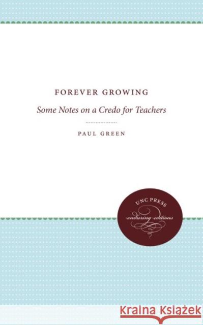 Forever Growing: Some Notes on a Credo for Teachers Green, Paul 9780807878569 The University of North Carolina Press