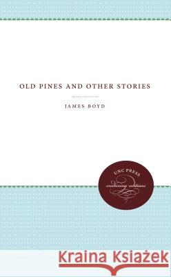 Old Pines and Other Stories James Boyd 9780807879801 University of North Carolina Press