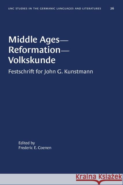 Middle Ages--Reformation--Volkskunde: Festschrift for John G. Kunstmann Frederic E. Coenen 9780807880265