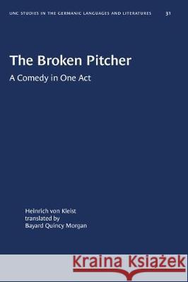 The Broken Pitcher: A Comedy in One Act Heinrich Vo Bayard Quincy Morgan 9780807880319 University of North Carolina Press