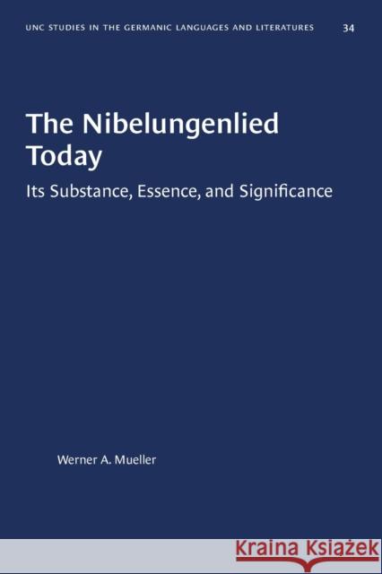 The Nibelungenlied Today: Its Substance, Essence, and Significance Werner a. Mueller 9780807880340 University of North Carolina Press