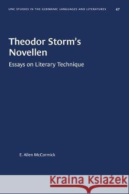 Theodor Storm's Novellen: Essays on Literary Technique E. Allen McCormick 9780807880470 University of North Carolina Press