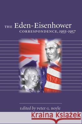 The Eden-Eisenhower Correspondence, 1955-1957 Peter G. Boyle 9780807882962