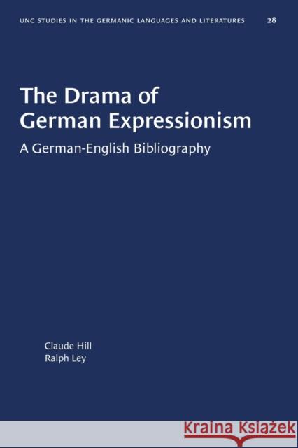 The Drama of German Expressionism: A German-English Bibliography Claude Hill Ralph Ley 9780807888285 University of North Carolina Press
