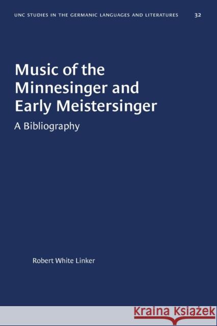 Music of the Minnesinger and Early Meistersinger: A Bibliography Robert White Linker 9780807888322 University of North Carolina Press