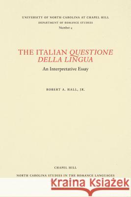 The Italian Questione della Lingua: An Interpretative Essay Hall, Robert A., Jr. 9780807890042 University of North Carolina at Chapel Hill D
