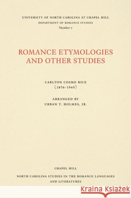 Romance Etymologies and Other Studies Carlton Cosmo Rice Urban T. Holmes 9780807890073