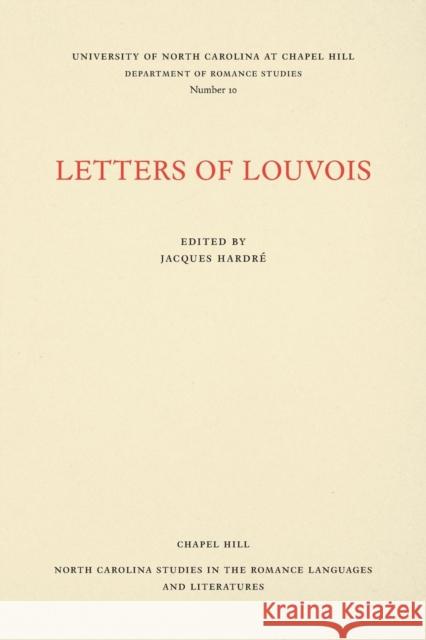 Letters of Louvois, Selected from the Years 1681-1684 Jacques Hardre 9780807890103 University of North Carolina Press