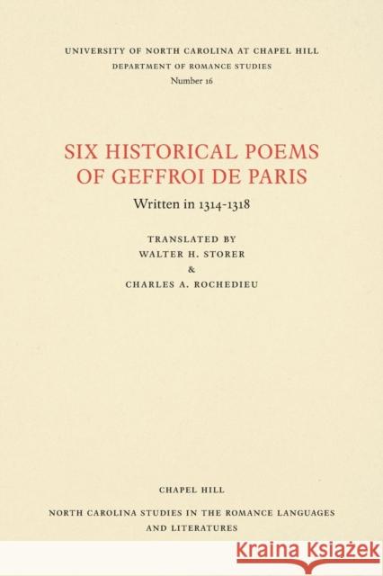 Six Historical Poems of Geffroi de Paris: Written in 1314-1318 Geffroi D Walter H. Storer Charles A. Rochedieu 9780807890165 University of North Carolina Press