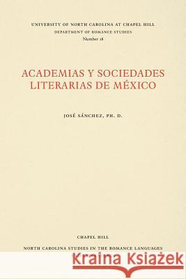 Academias Y Sociedades Literarias de México Sánchez, José M. 9780807890189 University of North Carolina Press