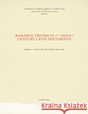 Romance Trends in 7th and 8th Century Latin Documents Robert L. Politzer Frieda N. Politzer 9780807890219 University of North Carolina at Chapel Hill D