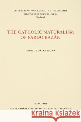 The Catholic Naturalism of Pardo Bazán Brown, Donald Fowler 9780807890288 University of North Carolina Press