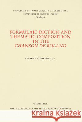 Formulaic Diction and Thematic Composition in the Chanson de Roland Nichols, Stephen G., Jr. 9780807890363