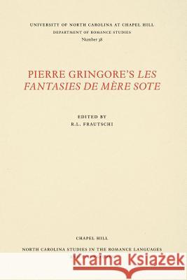 Pierre Gringore's Les Fantasies de Mère Sote Frautschi, R. L. 9780807890387 University of North Carolina Press