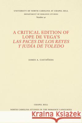 A Critical Edition of Lope de Vega's Las Paces de Los Reyes Y Judía de Toledo Castañeda, James A. 9780807890400 University of North Carolina at Chapel Hill D
