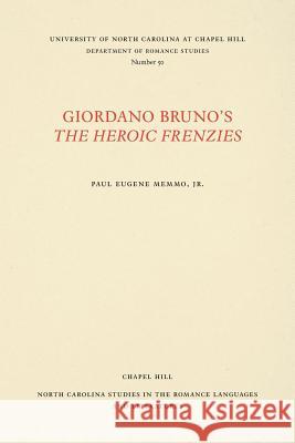 Giordano Bruno's the Heroic Frenzies: A Translation with Introduction and Notes Paul Eugene Memmo 9780807890509 University of North Carolina Press