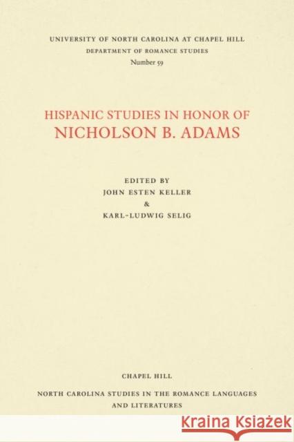 Hispanic Studies in Honor of Nicholson B. Adams John Esten Keller Karl-Ludwig Selig 9780807890592 University of North Carolina at Chapel Hill D