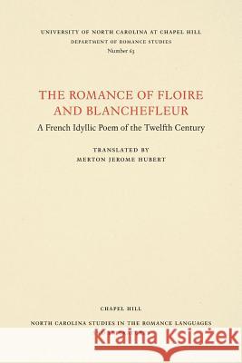 The Romance of Floire and Blanchefleur: A French Idyllic Poem of the Twelfth Century Morton Jerome Hubert 9780807890639 University of North Carolina Press