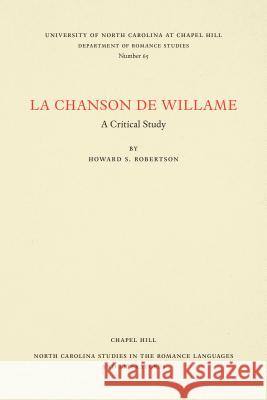 La Chanson de Willame: A Critical Study Howard S. Robertson 9780807890653 Longleaf Services Behalf of Unc - Osps