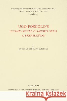 Ugo Foscolo's Ultime Lettere Di Jacopo Ortis: A Translation Ugo Foscolo Douglas Radcliff-Umstead 9780807890899 Longleaf Services Behalf of Unc - Osps