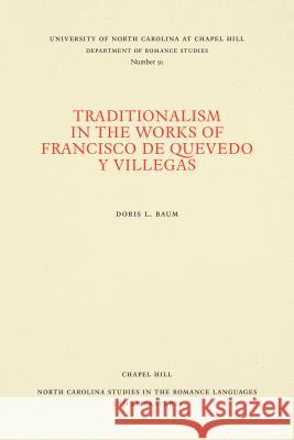 Traditionalism in the Works of Francisco de Quevedo Y Villegas Doris L. Baum 9780807890912 University of North Carolina at Chapel Hill D