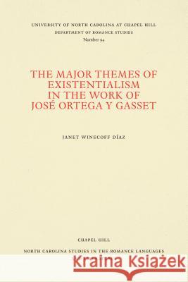 The Major Themes of Existentialism in the Work of José Ortega Y Gasset Díaz, Janet Winecoff 9780807890943 University of North Carolina at Chapel Hill D