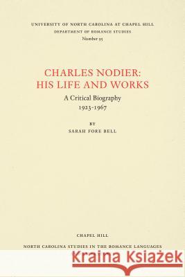 Charles Nodier: His Life and Works Sarah Fore Bell 9780807890950