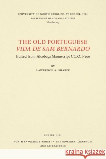 The Old Portuguese Vida de Sam Bernardo: Edited from Alcobaça Manuscript CCXCI/200 Sharpe, Lawrence A. 9780807891032 University of North Carolina at Chapel Hill D