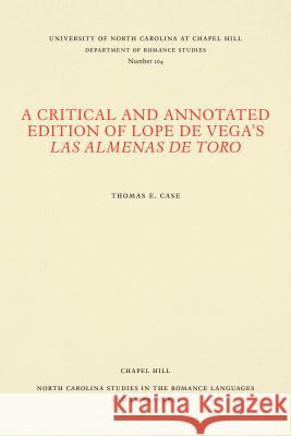 A Critical and Annotated Edition of Lope de Vega's Las almenas de Toro Case, Thomas E. 9780807891049 University of North Carolina at Chapel Hill D