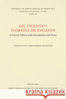 Gil Vicente's Floresta de Enganos: A Critical Edition with Introduction and Notes Gil Vicente Constantine C. Stathatos 9780807891254 University of North Carolina at Chapel Hill D